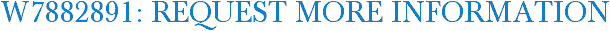 W7882891: Request More Information